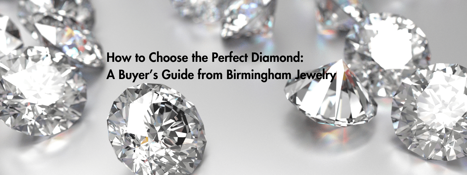 How to Choose the Perfect Diamond: A Buyer’s Guide from Birmingham Jewelry - Birmingham Jewelry