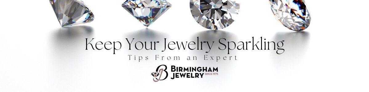How to Keep Your Jewelry Sparkling: In-Store and At-Home Cleaning Tips - Birmingham Jewelry
